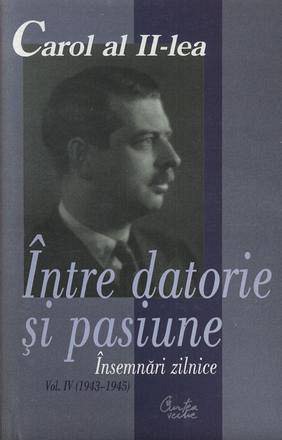 CAROL AL II-LEA. INTRE DATORIE SI PASIUNE. INSEMNARI ZILNICE, VOL I (1904-1939)