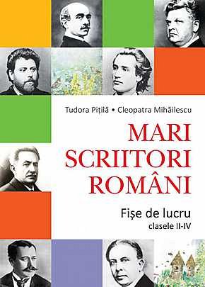 MARI SCRIITORI ROMANI - FISE DE LUCRU (CLASELE II-IV)