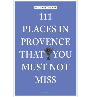 111 PLACES IN PROVENCE THAT YOU SHOULDN'T MISS