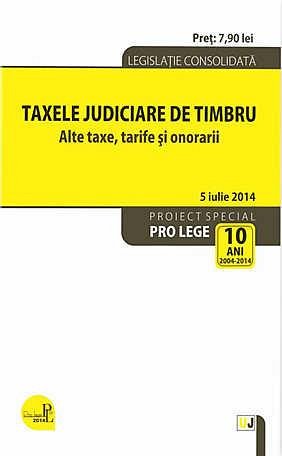 Taxele judiciare de timbru. alte taxe, tarife si onorarii: legislatie consolidata: 5 ianuarie 2015