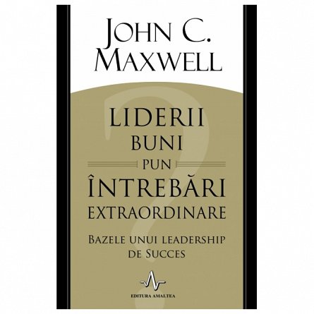 Liderii buni pun intrebari extraordinare