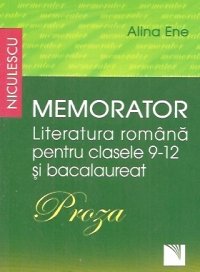 Memorator. Literatura Romana pentru clasele 9-12 si bacalaureat. Proza