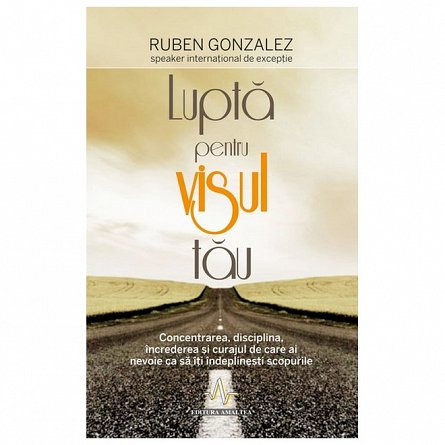 Lupta pentru visul tau