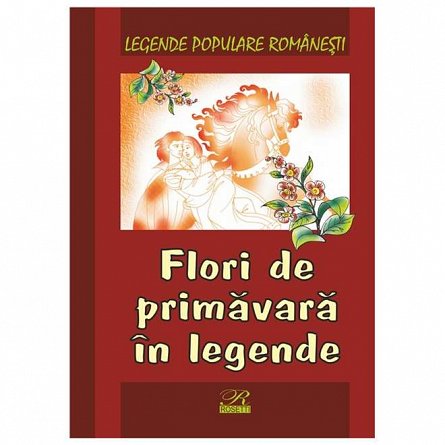 Flori de primavara in legende. Legende populare romanesti
