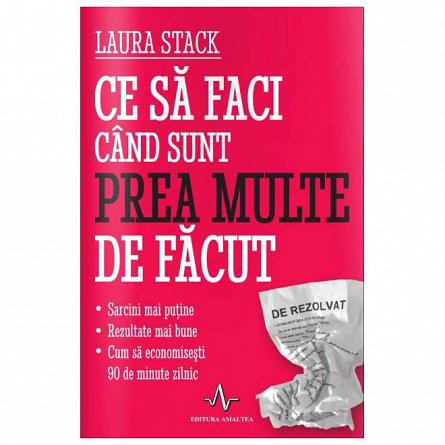 Ce sa faci cand sunt prea multe de facut