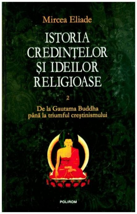 Istoria credintelor si ideilor religioase, vol. 2. De la Gautama Buddha pana la triumful crestinismului