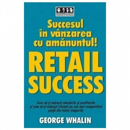 Succesul in vanzarea cu amanuntul! Retail success