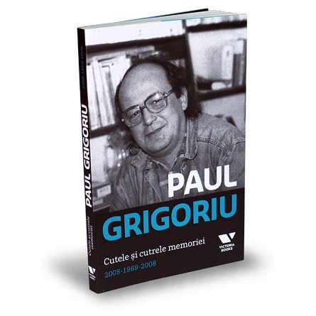 Paul Grigoriu. Cutele si cutrele memoriei 2008-1969-2008