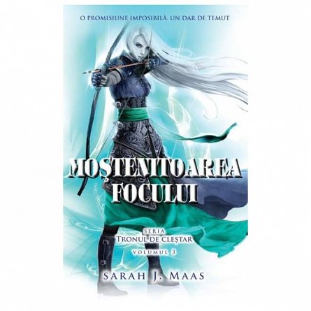 Mostenitoarea focului. Tronul de clestar, vol. 3