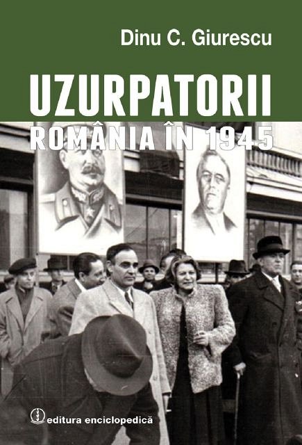 UZURPATORII. ROMANIA IN 1945