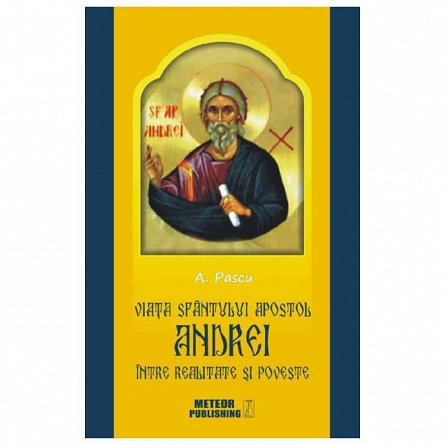 Viata Sfantului Apostol Andrei. Intre realitate si poveste