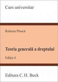 TEORIA GENERALA A DREPTULUI. ED 4 - PLOSCA