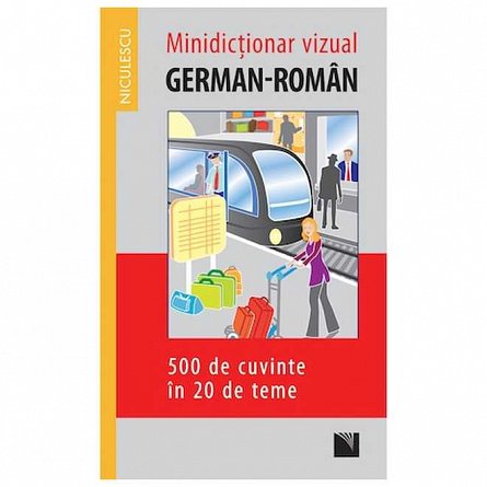 Minidictionar vizual german-roman, 500 de cuvinte in 20 de teme