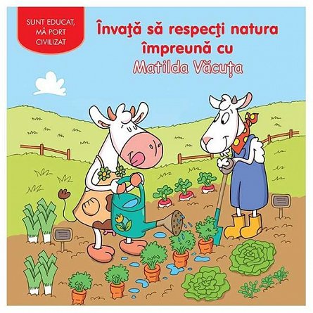 Invata sa respecti natura impreuna cu Matilda Vacuta