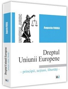 DREPTUL UNIUNII EUROPENE - PRINCIPII, ACTIUNI, LIBERTATI