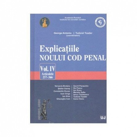 EXPLICATIILE NOULUI COD PENAL. VOL IV (ART. 257-366)