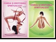 FEMEIA SI EROTISMUL SPIRITUALIZAT VOL.1+2