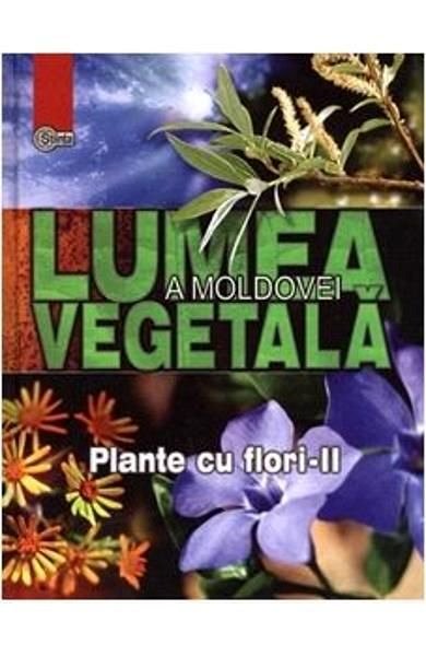 Lumea vegetala a Moldovei. Plante cu flori 2. Vol.3