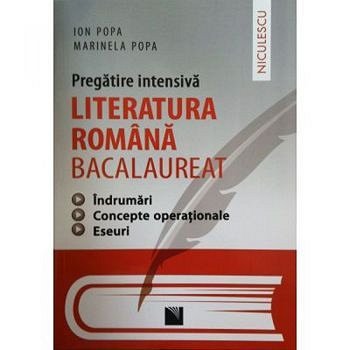 LITERATURA ROMANA BACALAUREAT.PREGATIRE INTENSIVA. INDRUMARI,CONCEPTE OPERATIONALE, ESEURI