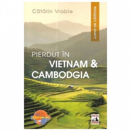 Pierdut in Vietnam si Cambodgia. Jurnal de calatorie
