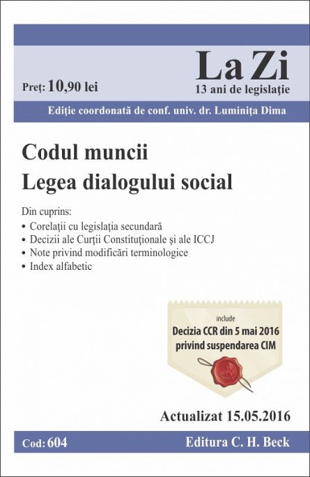 CODUL MUNCII LEGEA DIALOGULUI SOCIAL LA ZI COD 604 (ACT 15.05.2016)