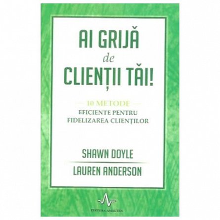 Ai grija de clientii tai!