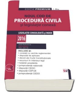 NOUL COD DE PROCEDURA CIVILA SI LEGISLATIE CONEXA. EDITIE PREMIUM 2016