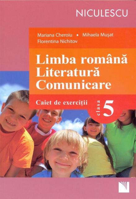 LIMBA ROMANA. LITERATURA. COMUNICARE, CAIET CL 5 - CHEROI