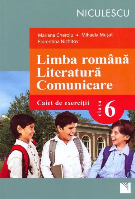 LIMBA ROMANA. LITERATURA. COMUNICARE, CAIET CL 6 - CHEROI