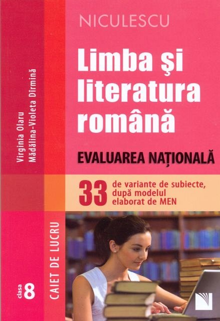Limba si literatura romana. Evaluarea Nationala. 33 de variante de subiecte, dupa modelul elaborat de MEN