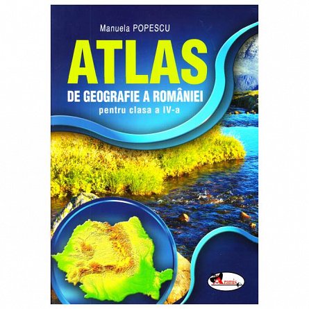 Atlas 2016. Geografia Romaniei. Clasa a 4-a