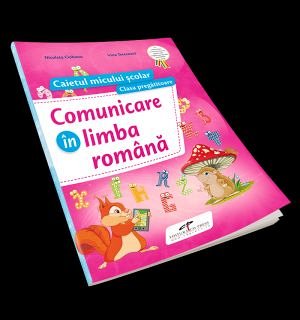 Comunicare in limba romana. Caietul micului scolar. Clasa pregatitoare