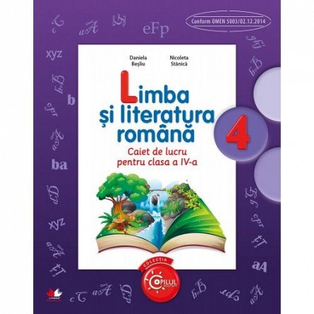 LIMBA SI LITERATURA ROMANA. CAIET DE LUCRU PENTRU CLASA A IV-A