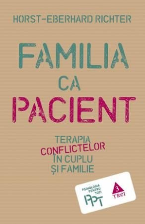 Familia ca pacient. Terapia conflictelor in cuplu si familie