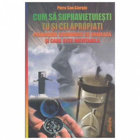 Cum sa supravietuiesti tu si cei apropiati prabusirii economice