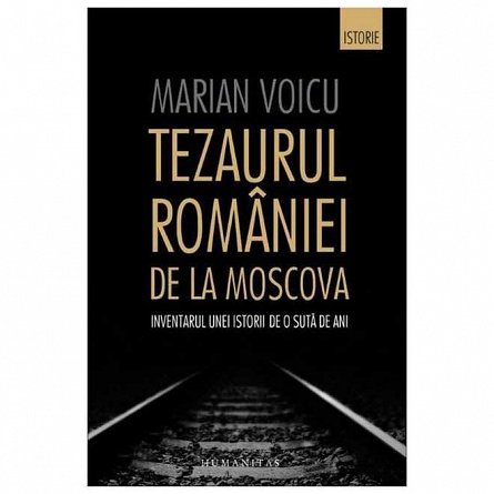 TEZAURUL ROMANIEI DE LA MOSCOVA. INVENTARUL UNEI ISTORII DE O SUTA DE ANI