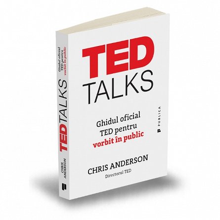 Ted talks. Ghidul oficial TED pentru vorbitul in public