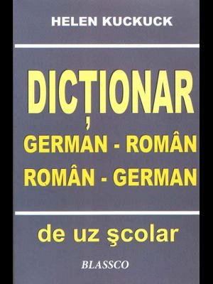 DICTIONAR GERMAN - ROMAN, ROMAN - GERMAN DE UZ SCOLAR