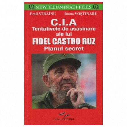 CIA. Tentativele de asasinare ale lui Fidel Castro Ruz