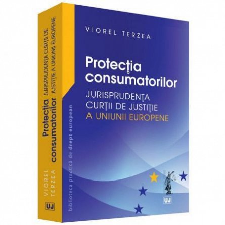 Protectia consumatorilor " jurisprudenta curtii de justitie a uniunii europene