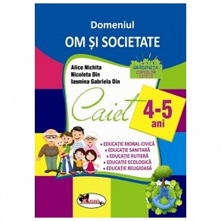 Domeniul om si societate. Caiet. 4-5 ani