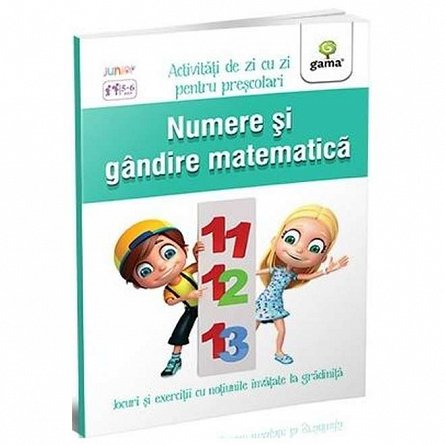 Numere si gandire matematica 5-6 ani. Activitati de zi cu zi pentru prescolari