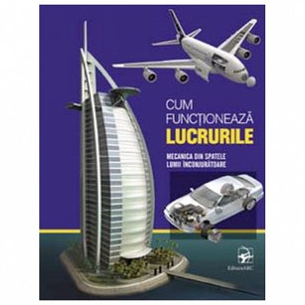 Cum functioneaza lucrurile. Mecanica din spatele lumii inconjuratoare