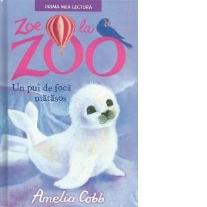 Zoe La Zoo Un Pui De Foca Matasos De Amelia Cobb Diverta
