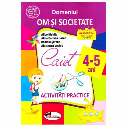 Domeniul om si societate. Activitati practice 4-5 ani