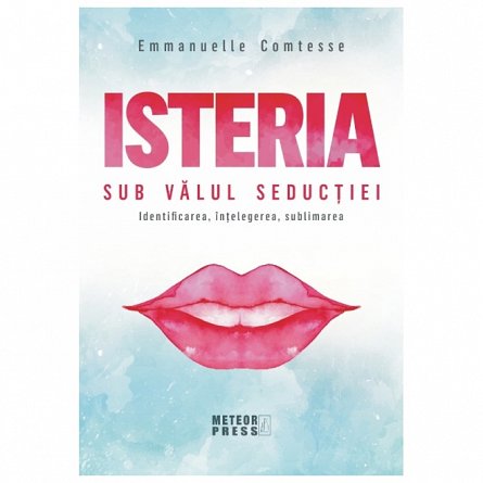 Isteria. Sub valul seductiei
