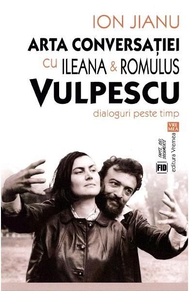 Arta conversatiei cu Ileana and Romulus Vulpescu
