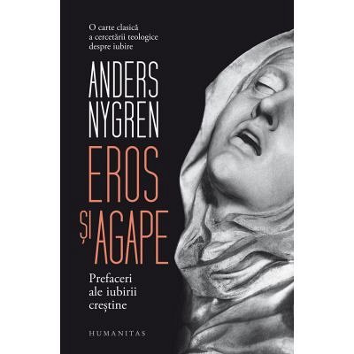 Eros si Agape. Prefaceri ale iubirii crestine