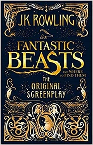 FANTASTIC BEASTS AND WHERE TO FIND THEM: THE ORIGINAL SCREENPLAY