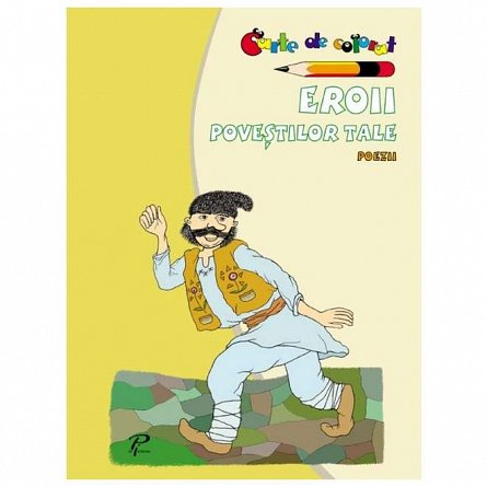 Eroii povestilor tale. Poezii. Carte de colorat